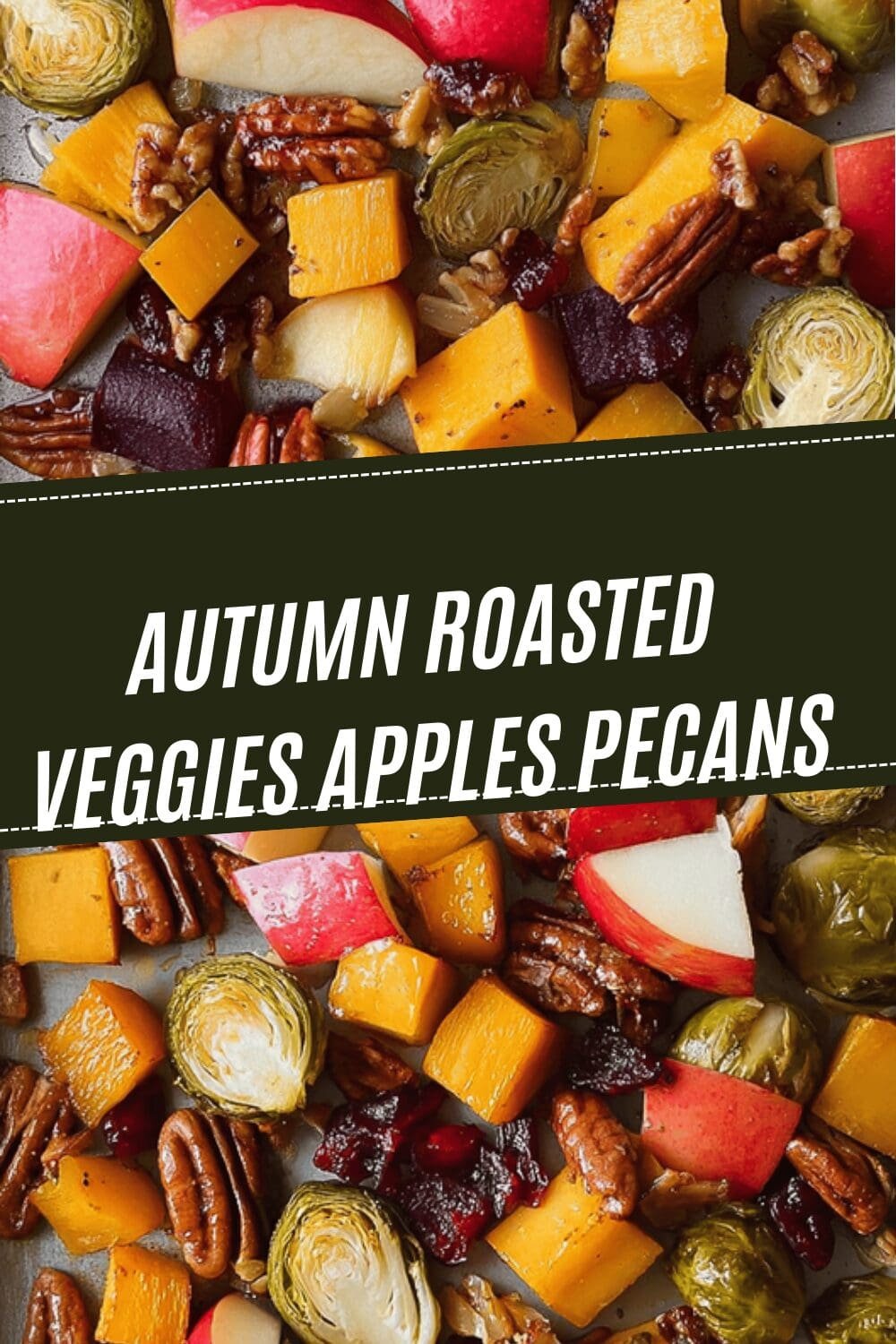 Autumn Roasted Veggies Apples Pecans