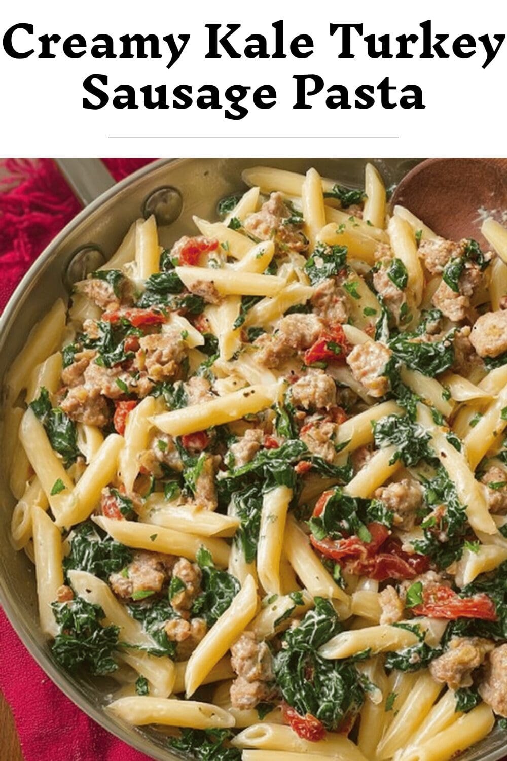 Creamy Kale Turkey Sausage Pasta