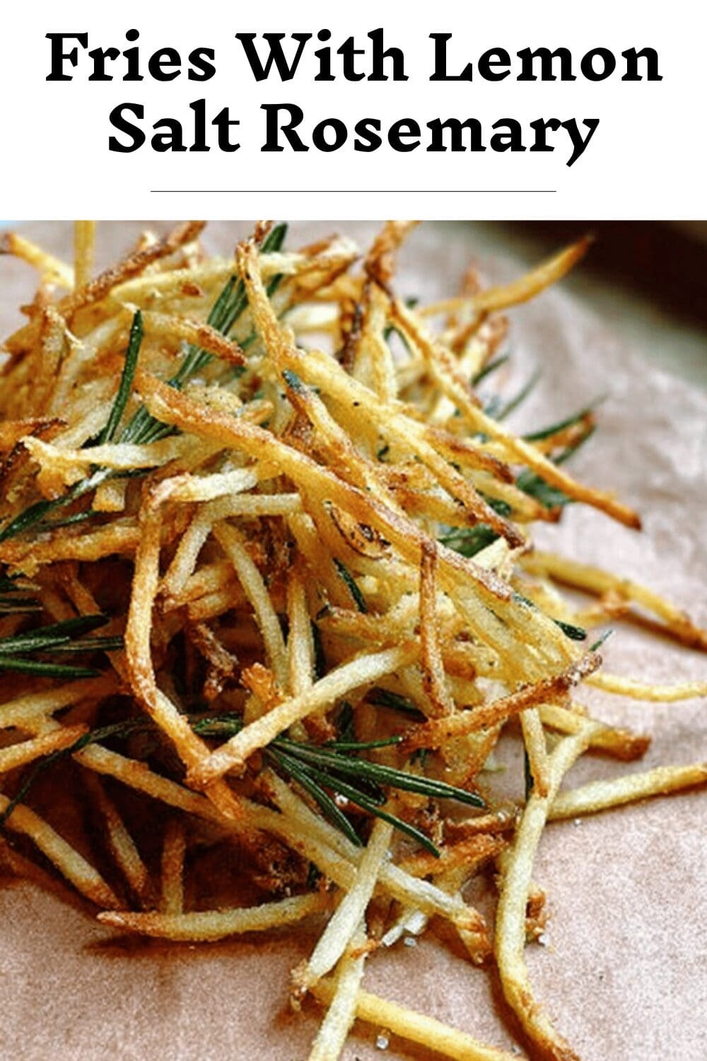 Rosemary Straw Potatoes With Zesty Lemon Salt Recipe 7 Fries With Lemon Salt Rosemary