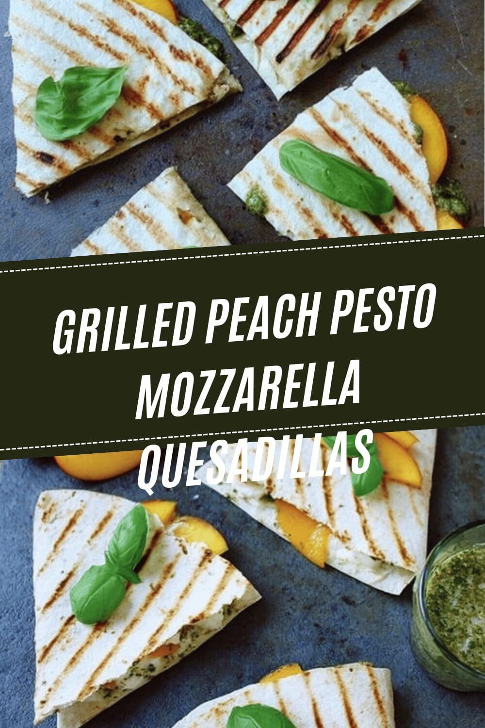 Grilled Peach Pesto Mozzarella Quesadillas