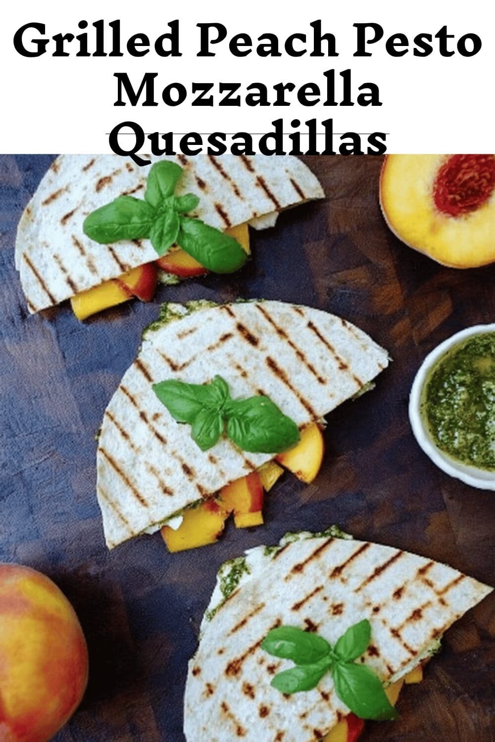 Grilled Peach Pesto Mozzarella Quesadillas