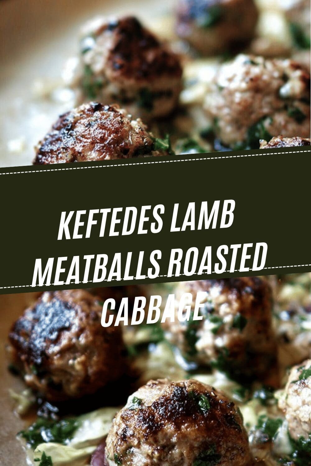 Keftedes Lamb Meatballs Roasted Cabbage