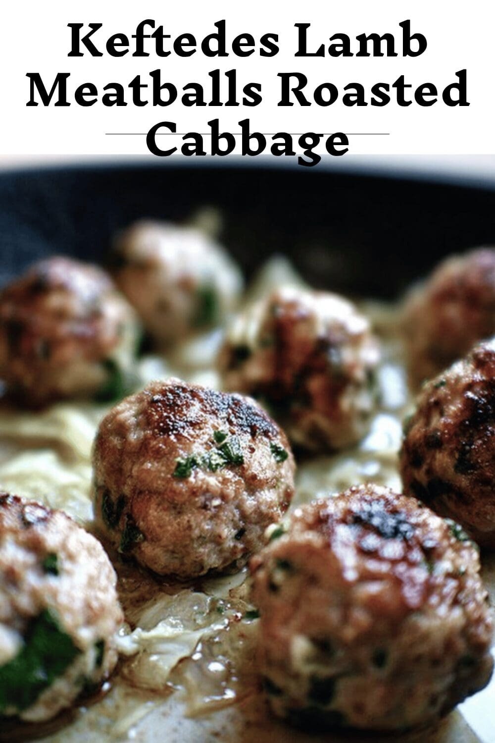 Keftedes Lamb Meatballs Roasted Cabbage