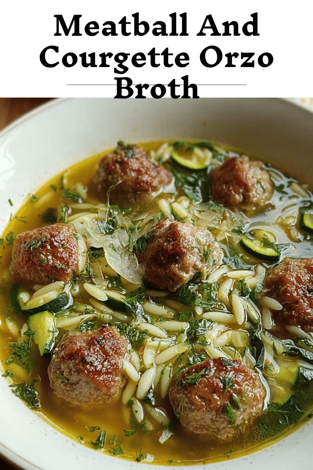 Meatball And Courgette Orzo Broth