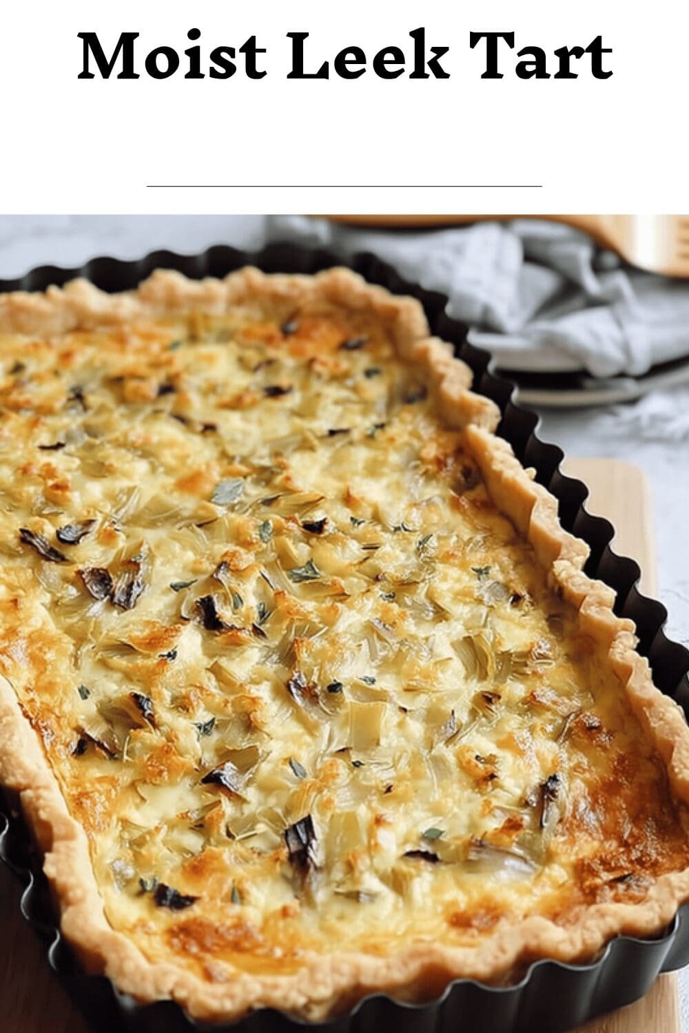 Leek Tart With Gruyere Cheese And Caramelized Onions Recipe 7 Moist Leek Tart