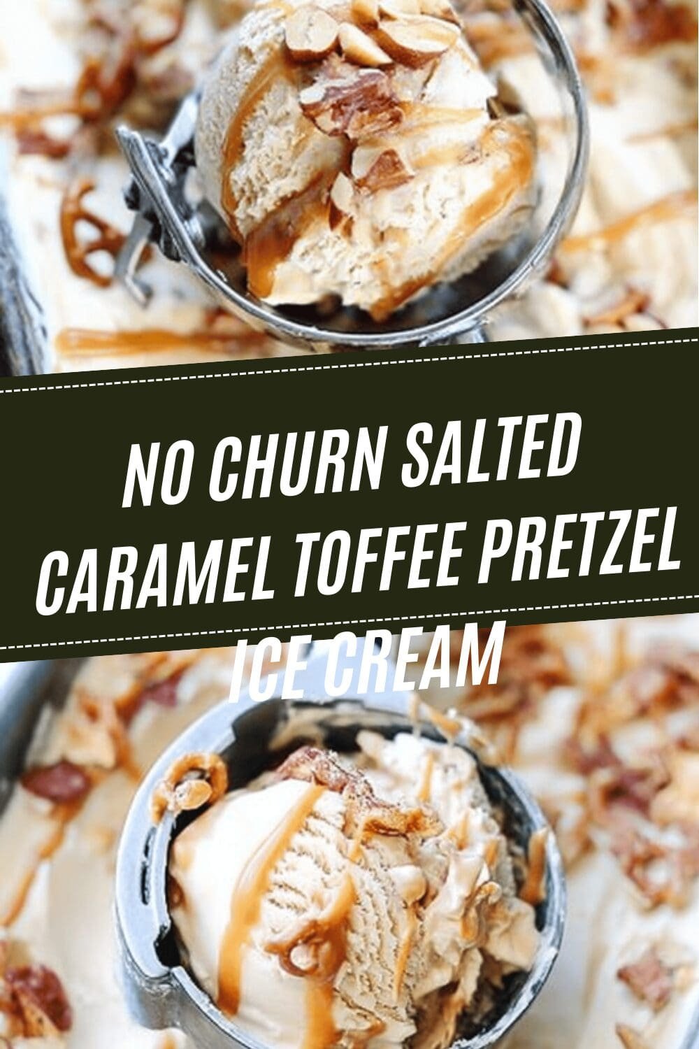 No Churn Salted Caramel Toffee Pretzel Ice Cream