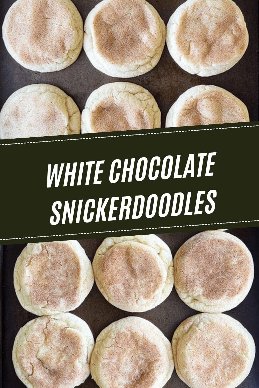 White Chocolate Snickerdoodles