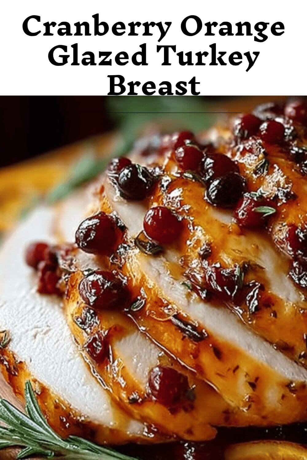 Cranberry Orange Turkey Breast Recipe With Tangy Citrus Glaze 7 Cranberry Orange Glazed Turkey Breast