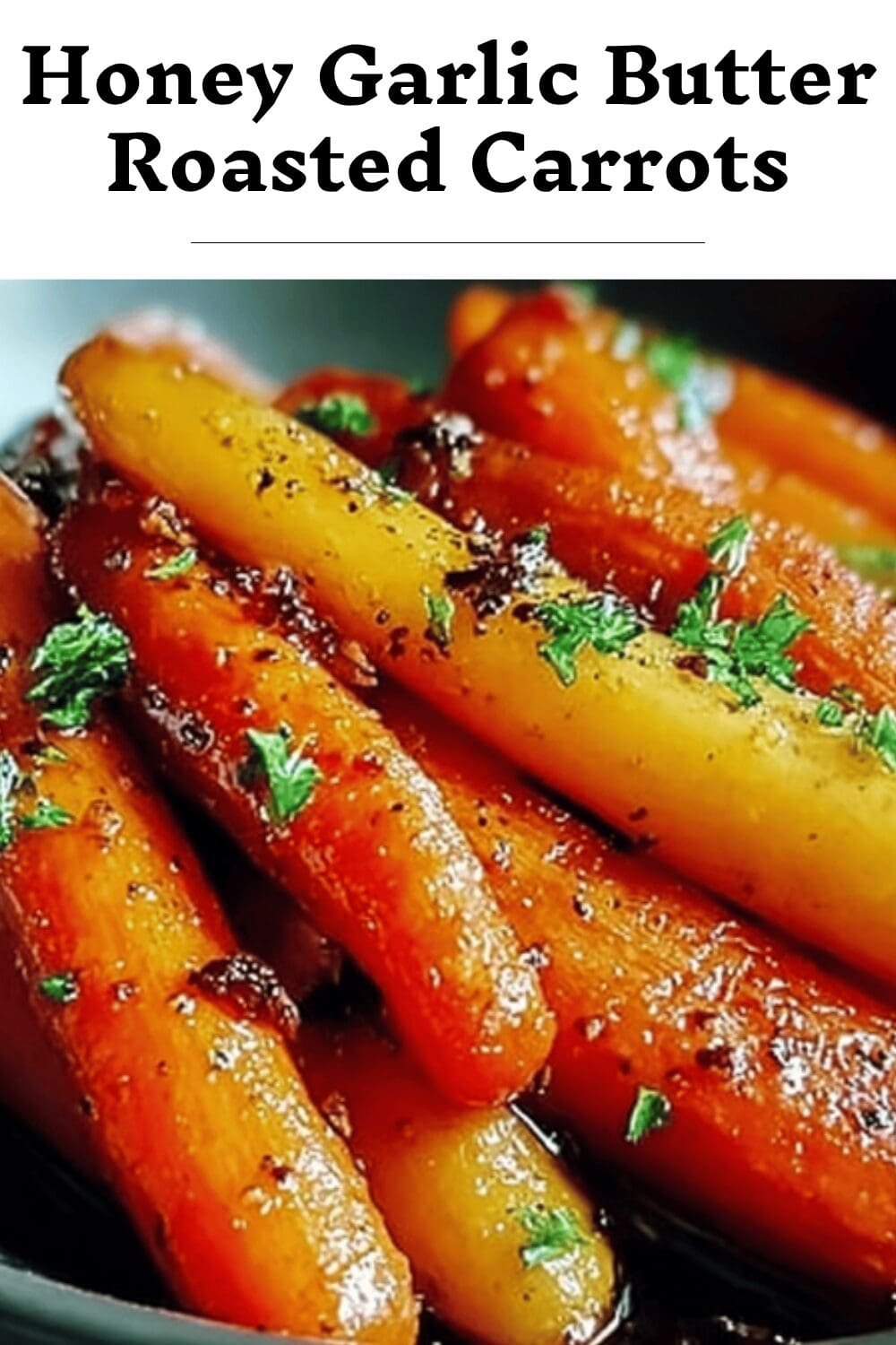 Honey Garlic Butter Roasted Carrots