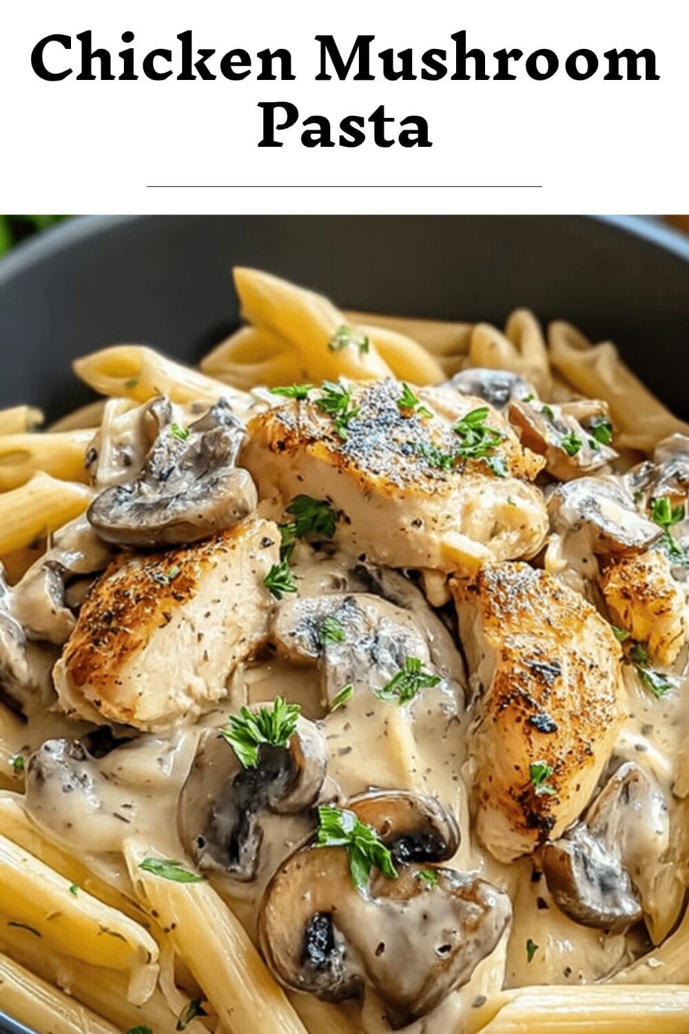 Chicken Mushroom Pasta