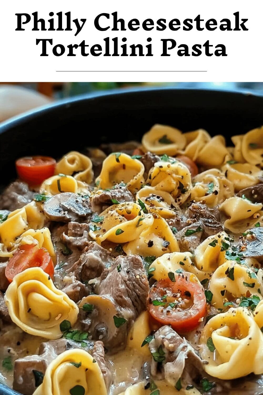 Philly Cheesesteak Tortellini Pasta