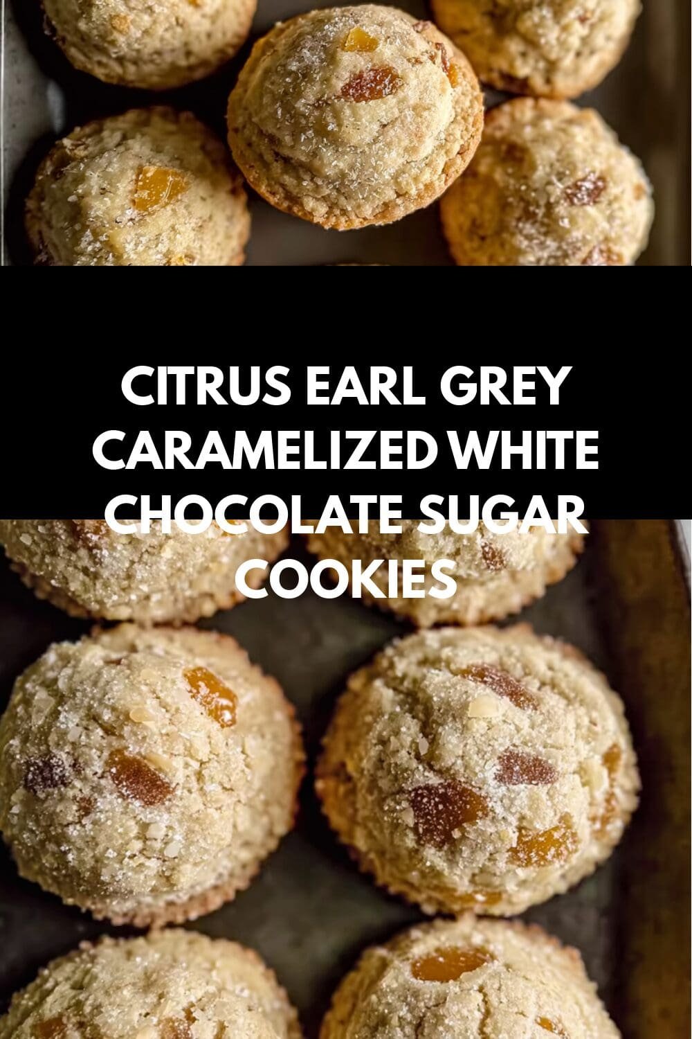 Citrus Earl Grey Caramelized White Chocolate Sugar Cookies