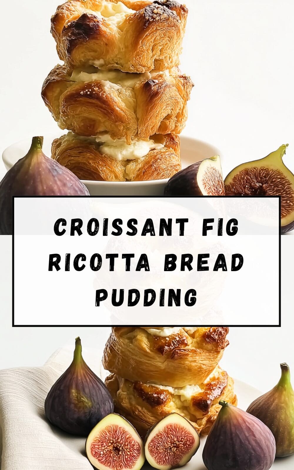 Croissant Fig Ricotta Bread Pudding